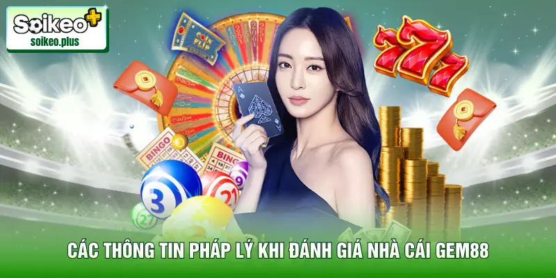 Các thông tin pháp lý khi đánh giá nhà cái Gem88