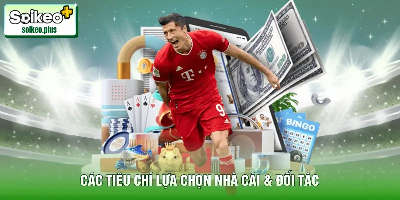 Các tiêu chí lựa chọn nhà cái & đối tác