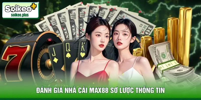 Đánh giá nhà cái Max88 sơ lược thông tin