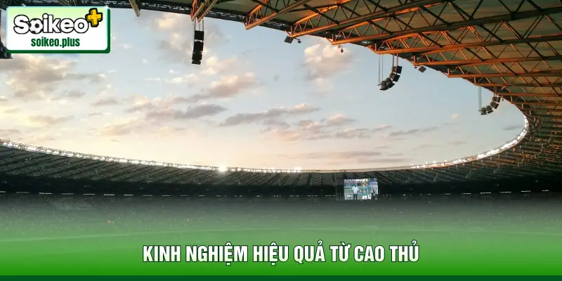 Kinh nghiệm hiệu quả từ cao thủ