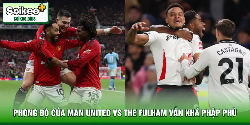 Phong độ của Man United vs The Cottagers vẫn khá phập phù