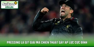 Pressing Là Gì? Giải Mã Chiến Thuật Gây Áp Lực Cực Đỉnh