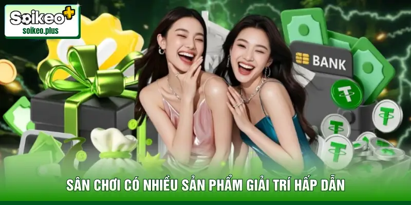 Sân chơi có nhiều sản phẩm giải trí hấp dẫn