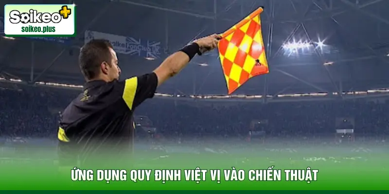 Ứng dụng quy định việt vị vào chiến thuật